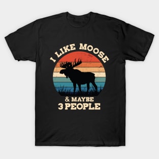 I Like Moose and Maybe 3 People T-Shirt